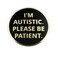 I'm Autistic Please Be Patient Lapel Pin - Autism Asperger Awareness Gift Badge Button Brooch Pinback