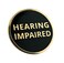 Hearing Impaired Lapel Pin - Deaf Pinback - Hard of Hearing Badge Button Brooch