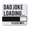 Mouse Pad Dad Joke Loading Please Wait Daddy Style A Neoprene Square Shape