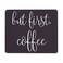 Funny Coffee 9 Inch Mousepad Cafe Mousemat - Womens But First, Coffee Black Mouse Mat Mouse Pad