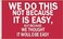 Bolcagob WE DO THIS NOT BECAUSE IT IS EASY Flag 3x5FT Funny Cool Flag Banner for College Dorm Room Decorations Double Sewing Edges and 2 Shiny Brass Grommets (3x5FT)