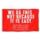 WE DO THIS NOT BECAUSE IT IS EASY Flag Double-sided Funny Poster Durable Man Cave Wall Flag with Brass Grommets 3x5 Feet Flag for College Dorm Room Decor,Outdoor,Bedroom,events,festivals.. (red)