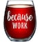 Because Work Funny Stemless Wine Glass 15oz - Unique Office Gift Idea for Coworker, Best Friend or Boss Lady - Perfect Birthday Gifts for Men or Women &acirc;&euro;&ldquo; Gag Gifts for Employee, Staff, Secretary