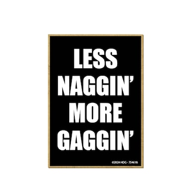 Honey Dew Gifts, Less Naggin' More Gaggin', Fridge Magnet, Funny Magnets, Wooden Refrigerator Magnets, Funny Locker Decorations, Gag Gifts for Adults, 2.5 inch by 3.5 inch, 754618