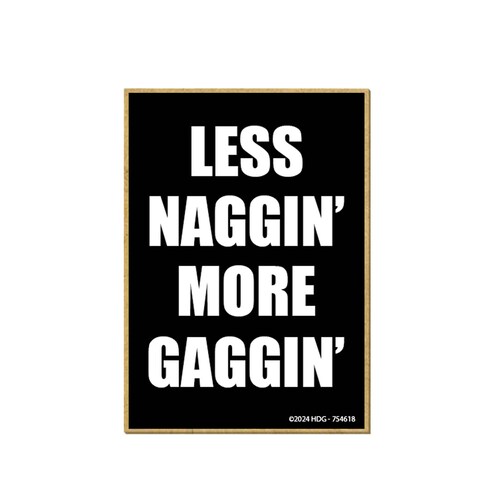 Honey Dew Gifts, Less Naggin&#39; More Gaggin&#39;, Fridge Magnet, Funny Magnets, Wooden Refrigerator Magnets, Funny Locker Decorations, Gag Gifts for Adults, 2.5 inch by 3.5 inch, 754618