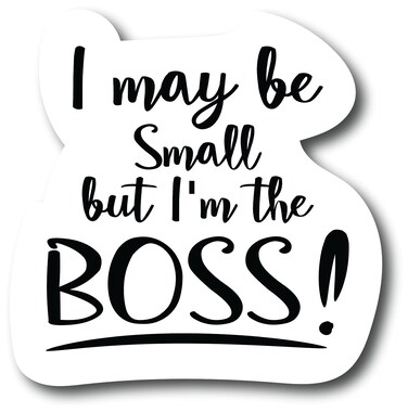I May be Small But I'm The Boss 4.5 in Refrigerator Magnet, Dishwasher Magnet, Boss Magnet  PM639
