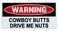 Funny Warning Magnet - Cowboy Butts Drive Me Nuts - 6" x 3" Magnetic Bumper Sticker - Great for Practical Jokes, Pranks, Gags - Removable