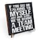 Team Meeting Wood Sign with Saying Desk Decor Funny Office Decor Sign Cubicle Decor Country Plaque with Wooden Stand Rustic Home Farmhouse Office Table Shelf Desk Accessories Coworker Gift