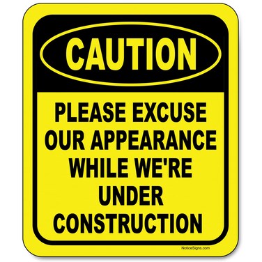 Caution Please Excuse Our Appearance While We're Under Construction - Caution Sign, Construction Signs, No Trespassing Signs - Aluminum Indoor or Outdoor Signs for Home, Office, Work - 8.5" x 10
