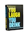 You Laugh You Drink - The Drinking Game for People Who Can't Keep a Straight Face [A Party Game]