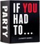 If You Had To... [A Party Game] Horrible and Hilarious Would You Rather Card Game for Parties with Friends &amp; Game Night The Perfect White Elephant Gift