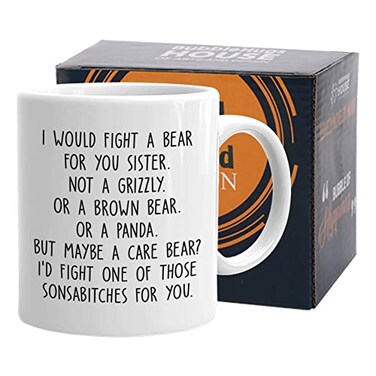 Sibling Coffee Mug 11 Oz White, I Would Fight a Bear For You Sister Not A Grizzly