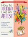 How to Journal Like an Artist: A Beginner's Guide to Keeping a Sketch Journal Paperback &ndash; September 5, 2023