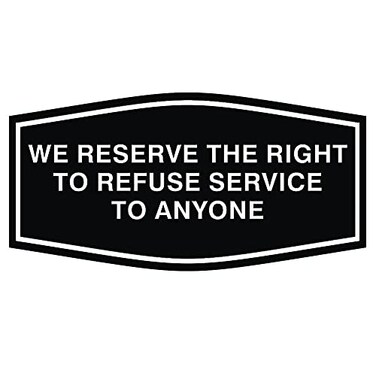 All Quality Fancy We Reserve The Right To Refuse Service To Anyone Wall or Door Sign Black Large 1 Pack