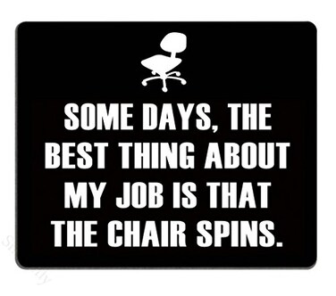 Smooffly Funny Quotes Mouse Pad Some Days The Best Thing About My Job is that the Chair Spins NonSlip Rubber Mousepad Gaming Mouse Pad