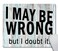 Amcove Funny Wrong Mouse Mat Pad I May be Wrong but i Doubt it