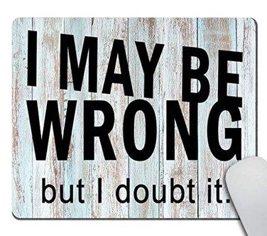 Amcove Funny Wrong Mouse Mat Pad I May be Wrong but i Doubt it