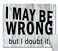 Amcove Funny Wrong Mouse Mat Pad I May be Wrong but i Doubt it
