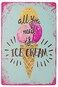 UOOPAI All You Need is ICE Cream Vintage Metal Sign