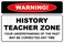 StickerPirate Warning History Teacher Zone 8 x 12 Metal Novelty Sign Aluminum NS 582