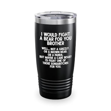 Bubble Hugs Sibling Black Tumbler 20 Oz I Would Fight a Bear for you Brother Quote Mug