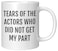 Coveted Goods Funny Actor Mug Tears of the Actors Who Did Not Get My Part Gift for Theater Students Drama Teachers and Performers 11oz White Ceramic Coffee Cup