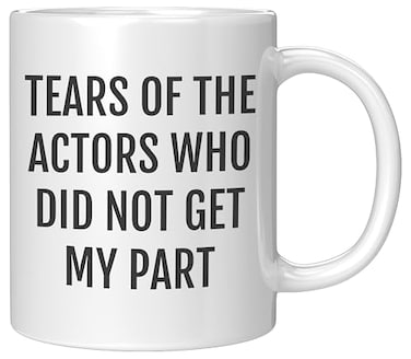 Coveted Goods Funny Actor Mug Tears of the Actors Who Did Not Get My Part Gift for Theater Students Drama Teachers and Performers 11oz White Ceramic Coffee Cup