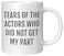 Coveted Goods Funny Actor Mug Tears of the Actors Who Did Not Get My Part Gift for Theater Students Drama Teachers and Performers 11oz White Ceramic Coffee Cup