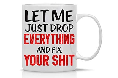 CBTwear Let Me Drop Everything And Start Perfect for Sarcastic Men Women Fathers Boyfriends and Coworkers Funny Inspirational and Sarcastic Office Coffee and Tea Mug 11oz