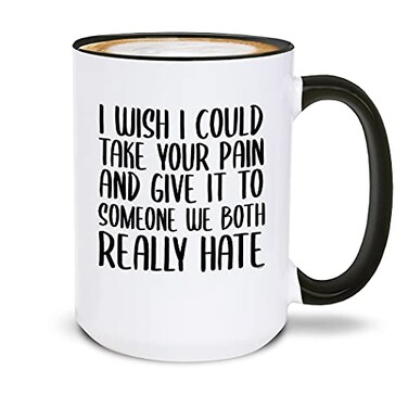 shop4ever I Wish I Could Take Your Pain And Give It To Someone We Both Really Hate Ceramic Coffee Mug Cup Get Well Soon Gift 15 oz Black Handle