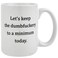 Maustic Funny Coffee Mugs for Men Women Lets Keep To A Minimum Today Coffee Mug Christmas Birthday Gift for Men Women Friends Lover GFF BFF Ceramic Coffee Cup 16 Oz White