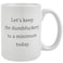 Maustic Funny Coffee Mugs for Men Women Lets Keep To A Minimum Today Coffee Mug Christmas Birthday Gift for Men Women Friends Lover GFF BFF Ceramic Coffee Cup 16 Oz White