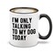 shop4ever Funny Dog Lover Coffee Mug Ceramic Coffee Mug Tea Cup Im Only Talking to My Dog Today Design Black Handle 11 oz Funny Gift for Dog Dad Dog Mom Birthday Christmas Pet Owner Gift