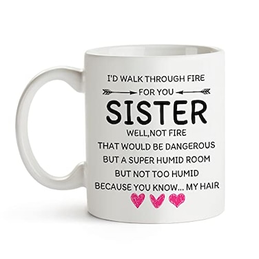 Fatbaby Id Walk Through Fire For You Funny Coffee Mug Gifts for Women Great Birthday Gifts Idea for Sister 11oz Tea Cup