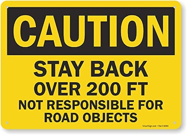 SmartSign 10 x 14 inch Caution Stay Back Over 200 Ft Not Responsible For Road Objects OSHA Sign Digital Printing 55 mil HDPE Plastic Black and Yellow Made in USA