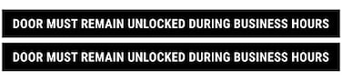 Sutter Signs This Door To Remain Unlocked During Business Hours Sign Adhesive Decal Sticker 2x24 inches Pack of 2
