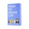 Gift Republic How To Speak Cat 100 Cards Fun Gift for Cat Lovers Learn What Your Kitten is Saying Cat Behaviour Guidance Cards Kitty Feline Language