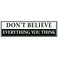 EvolveFISH Dont Believe Everything You Think Bumper Sticker 11 x 3