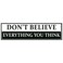 EvolveFISH Dont Believe Everything You Think Bumper Sticker 11 x 3