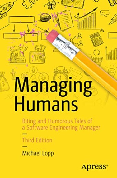 Apress Managing Humans Biting and Humorous Tales of a Software Engineering Manager