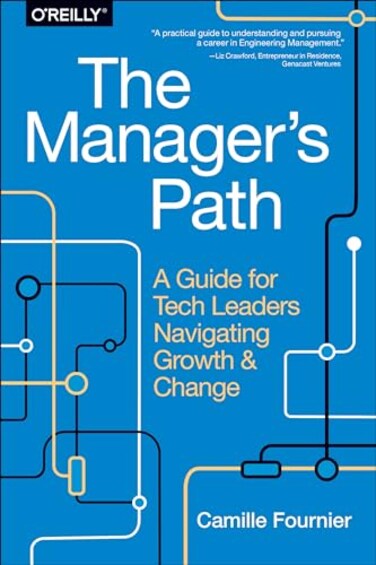 O'Reilly The Managers Path A Guide for Tech Leaders Navigating Growth and Change