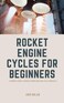 Majosta Rocket Engine Cycles for Beginners: A Friendly Guide to Rocket Propulsion and Cycle Principles