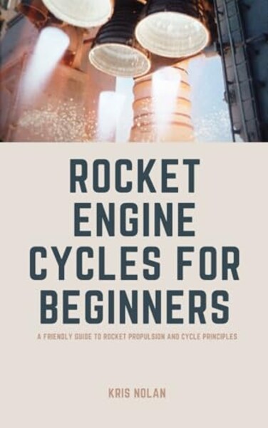 Majosta Rocket Engine Cycles for Beginners: A Friendly Guide to Rocket Propulsion and Cycle Principles