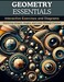 Majosta Geometry Essentials: Interactive Exercises and Diagrams: Mastering Shapes, Angles, and Lines Through Practice