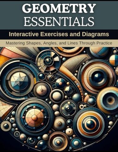 Majosta Geometry Essentials: Interactive Exercises and Diagrams: Mastering Shapes, Angles, and Lines Through Practice