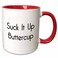 3dRose mug2245605 SUCK IT UP BUTTERCUP - Two Tone Red Mug, 11oz