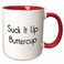 3dRose mug2245605 SUCK IT UP BUTTERCUP - Two Tone Red Mug, 11oz