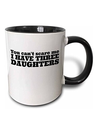 You Cant Scare Me I Have Three Daughters Printed Mug Black/White