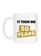 Took Me 50 Years Printed Coffee Mug White/Yellow/Black