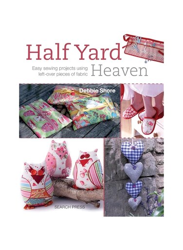 Half Yard&trade; Heaven: Easy Sewing Projects Using Left-Over Pieces of Fabric